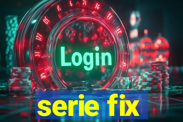 serie fix